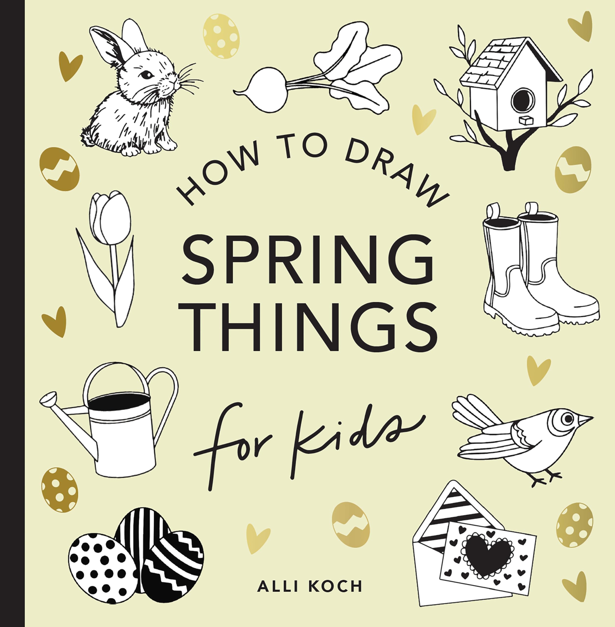 Spring Things: How to Draw Books for Kids with Easter Eggs, Bunnies, Flowers, and More (How to Draw For Kids Series, Band 8) Non-fiction