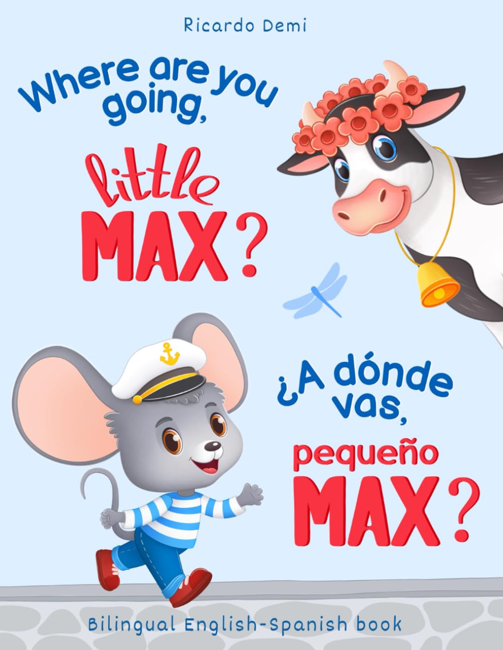 Where are you going, little MAX? Bedtime Stories for Toddlers 1-3 Years Old / ¿A dónde vas, pequeño MAX? Cuentos para Dormir para Niños de 1-3 Años: Bilingual English-Spanish Non-fiction