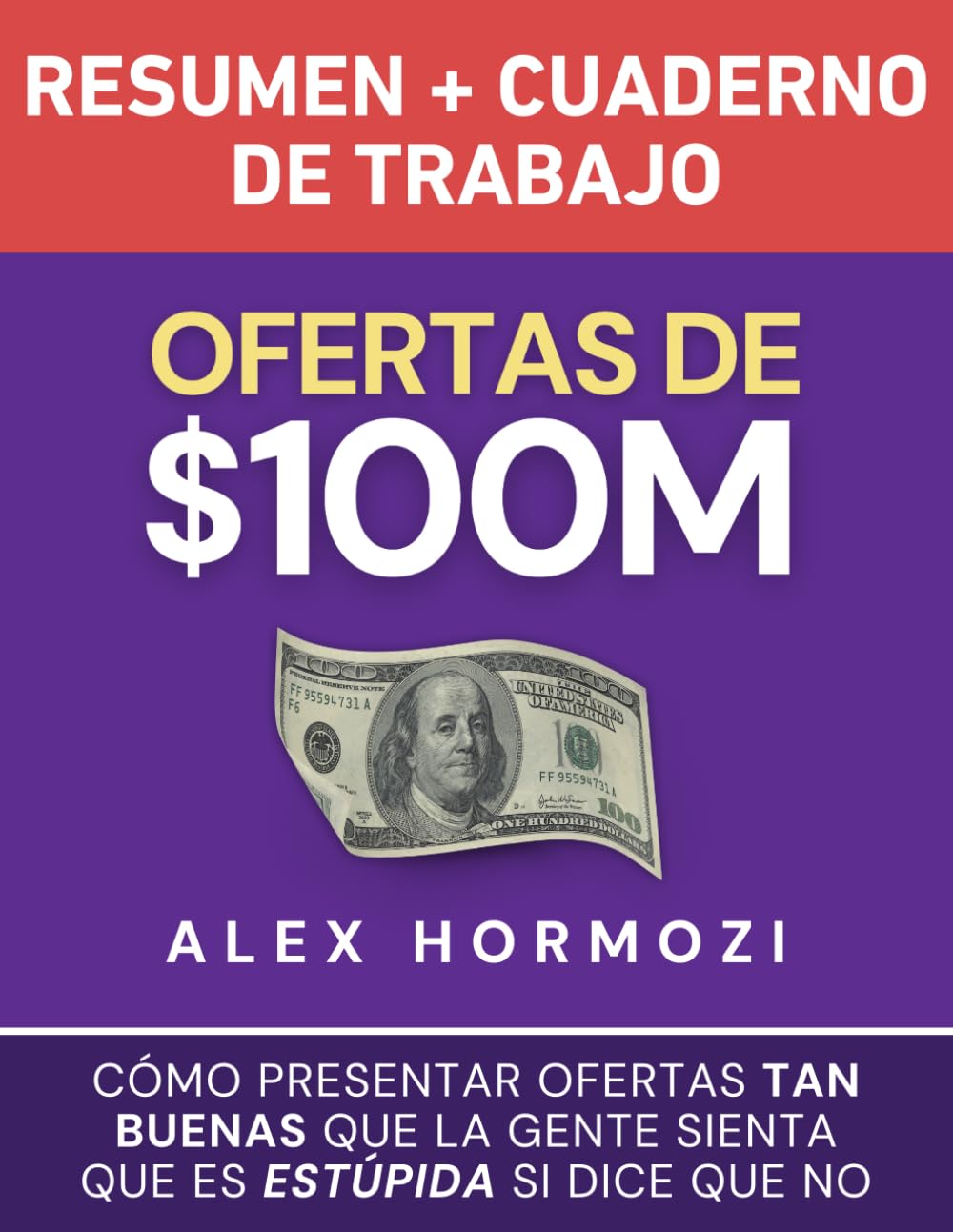 Ofertas de $100M Resumen y Cuaderno de trabajo: Cómo presentar ofertas tan buenas que la gente sienta que es estúpida si dice que no (Acquisition.com $100M Series) Business, Finance & Career