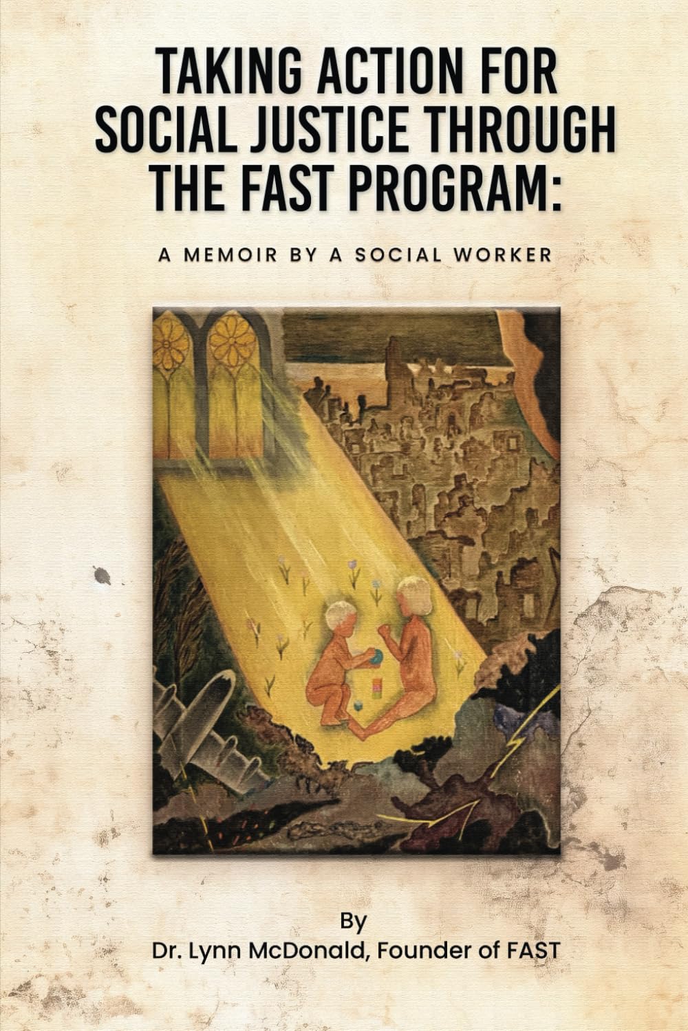 TAKING ACTION FOR SOCIAL JUSTICE THROUGH THE FAST PROGRAM:: A MEMOIR BY A SOCIAL WORKER Biographies & Memoirs