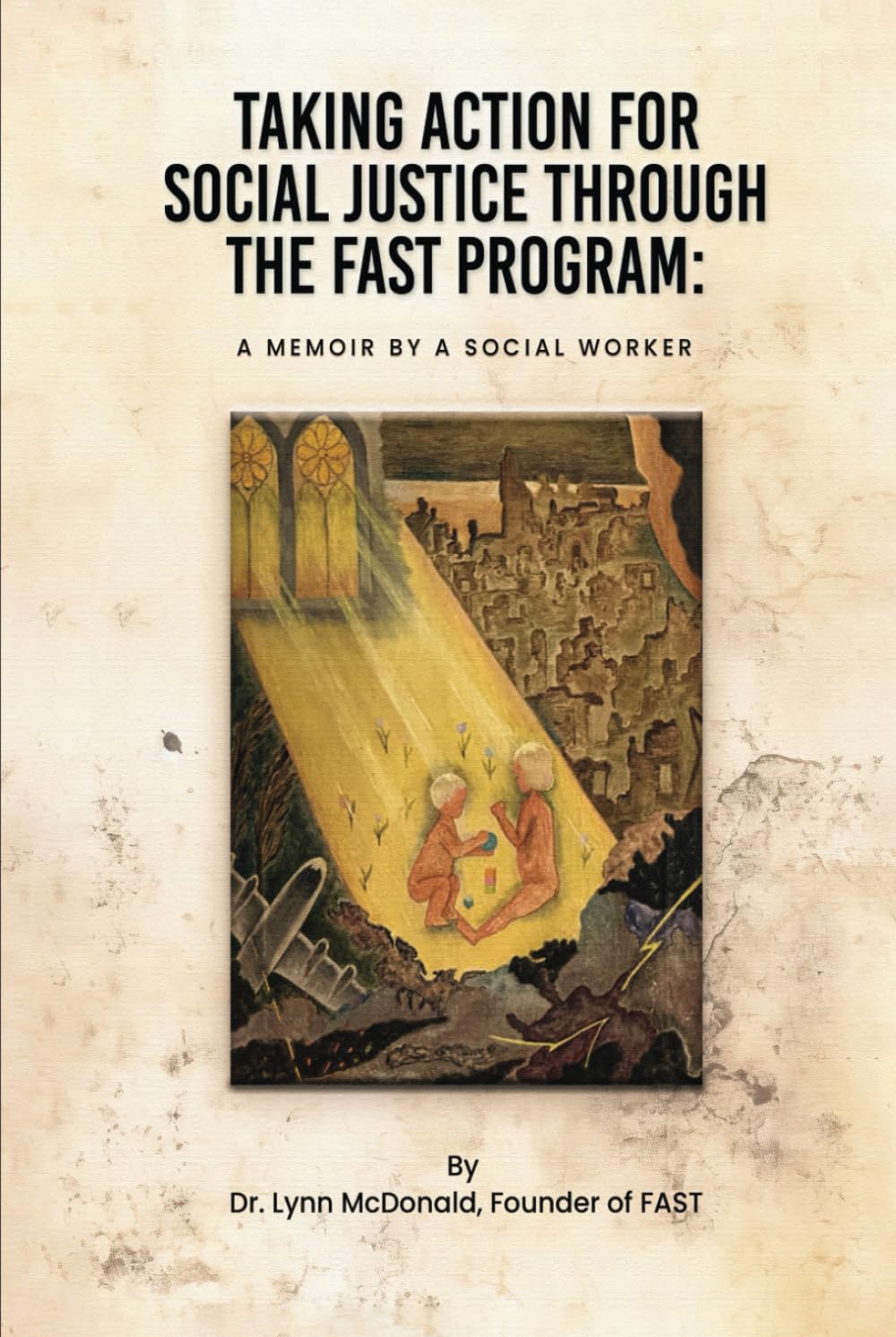TAKING ACTION FOR SOCIAL JUSTICE THROUGH THE FAST PROGRAM:: A MEMOIR BY A SOCIAL WORKER Biographies & Memoirs