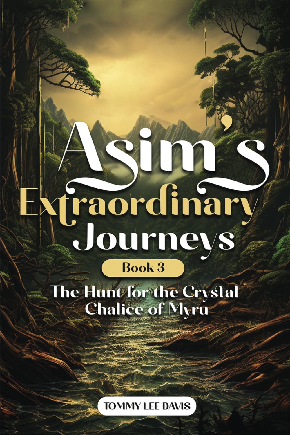 Asims Extraordinary Journeys: Book 3 The Hunt for the Crystal Chalice of Myru Action & Adventure
