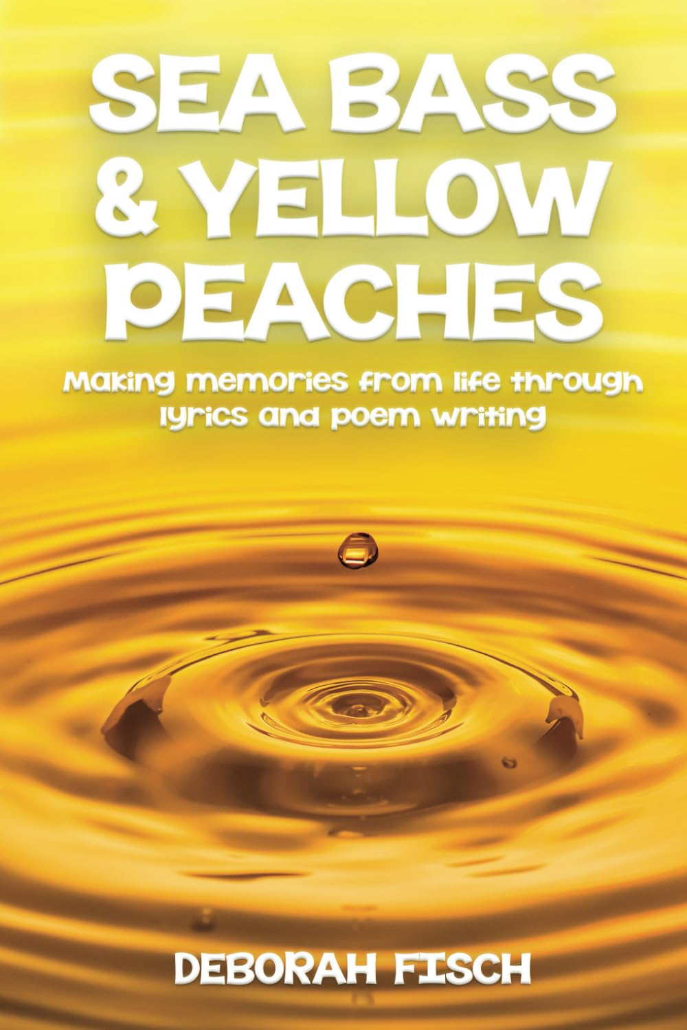 Sea Bass and Yellow Peaches: Jingles to Life's Journeys Poetry