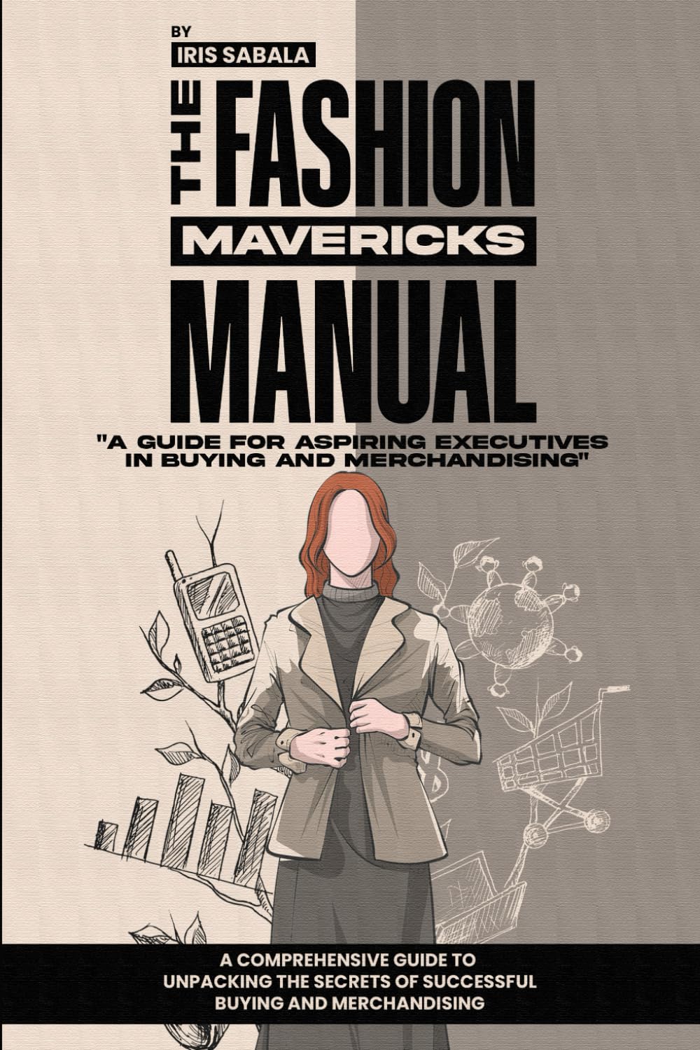 The Fashion Mavericks Manual: A guide for aspiring executives in buying and merchandising Business, Finance & Career