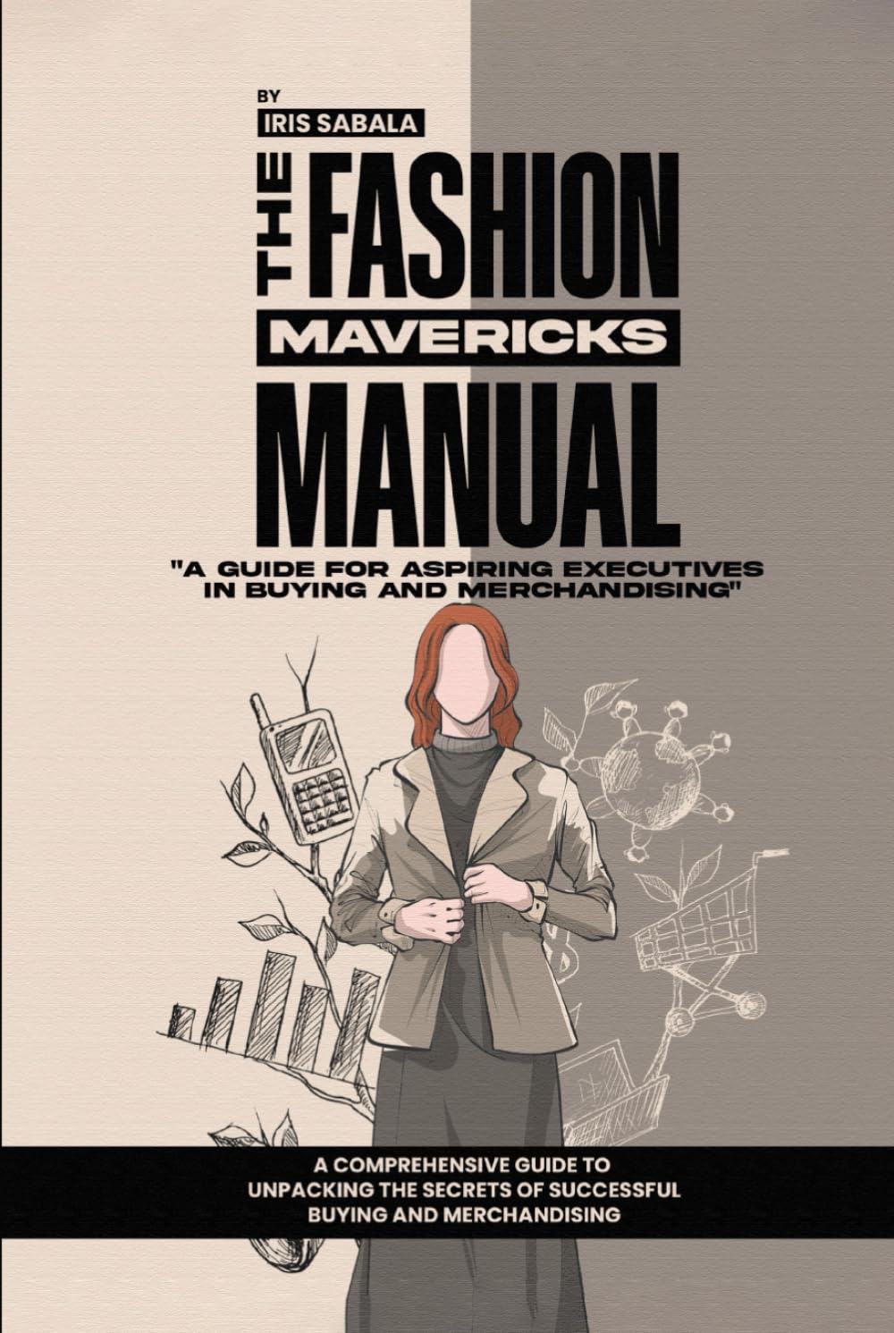 The Fashion Mavericks Manual: A guide for aspiring executives in buying and merchandising Business, Finance & Career