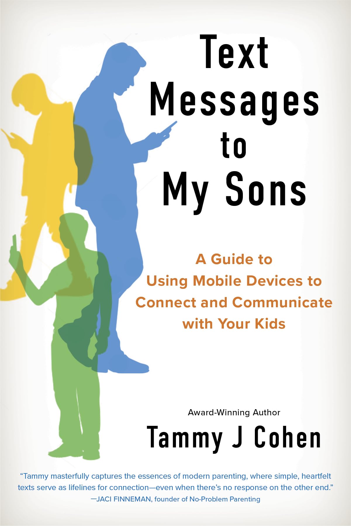 Text Messages to My Sons (NEW EDITION): A Guide to Using Mobile Devices to Connect and Communicate with Your Kids Business, Finance & Career