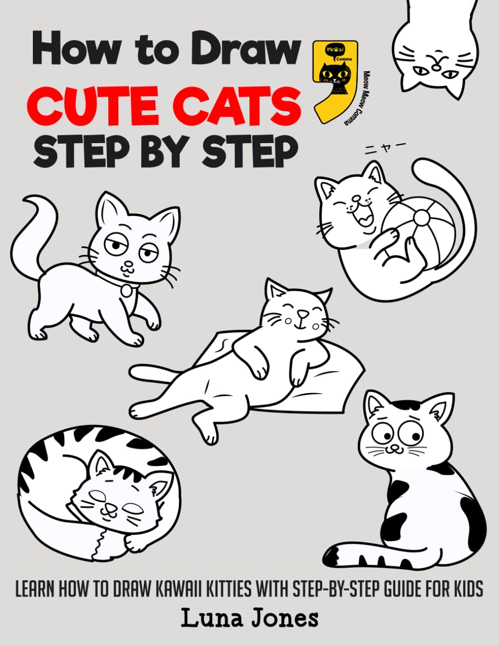How to Draw Cute Cats: Learn How to Draw Kawaii Kitties with Step-By-Step Guide for Kids Non-fiction
