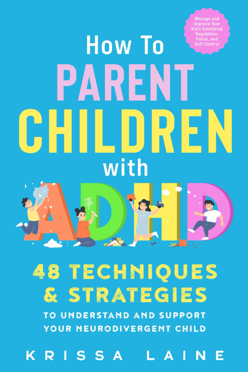 How to Parent Children with ADHD: 48 Techniques & Strategies to Understand and Support Your Neurodivergent Child. Manage and Improve Your Kid’s Emotional Regulation, Focus, and Self-Control Parents & Children
