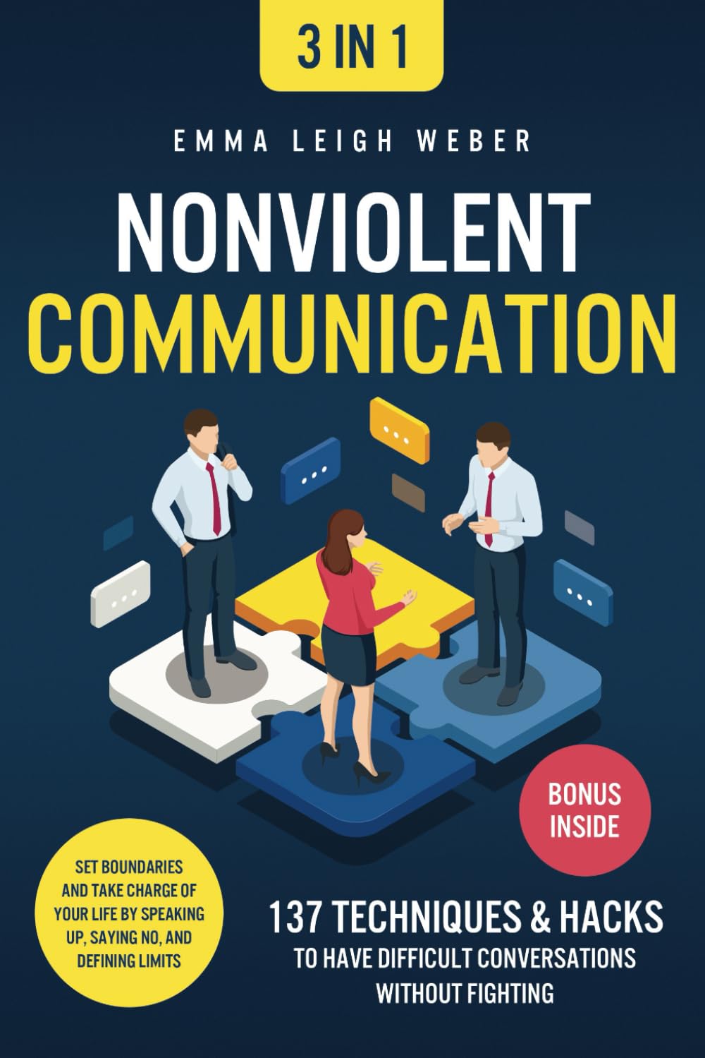 Nonviolent Communication : 137 Techniques & Hacks to Have Difficult Conversations Without Fighting. Set Boundaries and Take Charge of your Life by Speaking Up, Saying No, and Defining Limits Business, Finance & Career