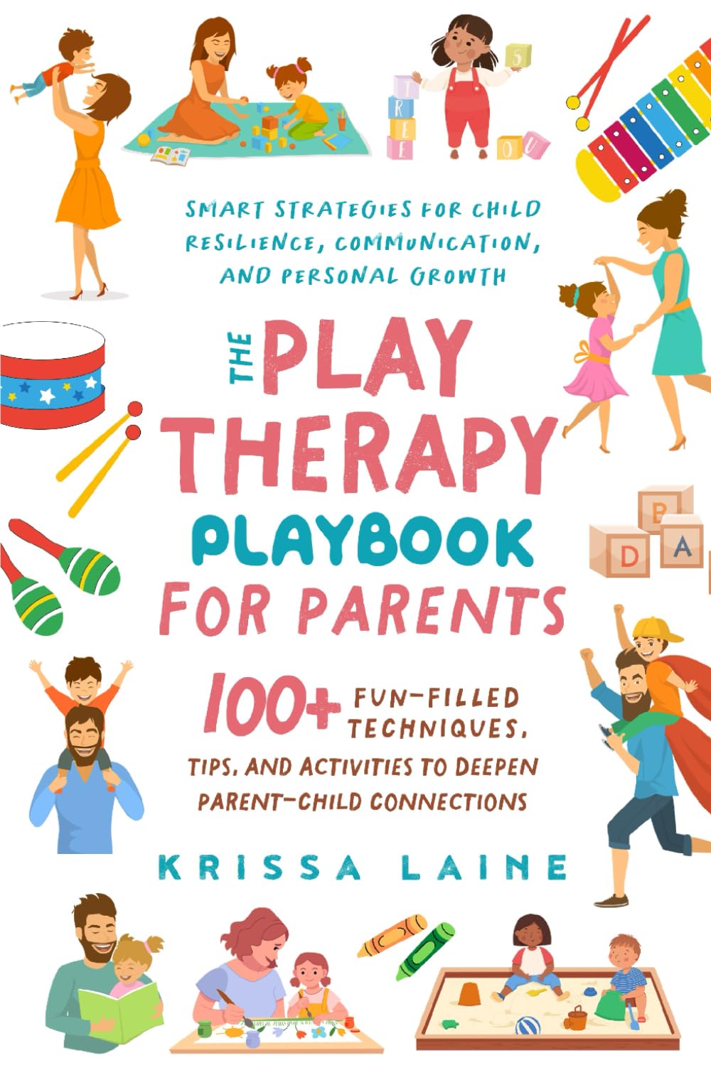 The Play Therapy Playbook for Parents: 100+ Fun-Filled Techniques, Tips, & Activities to Deepen Parent-Child Connections | Smart Strategies for Child Resilience, Communication, and Personal Growth Education & Training