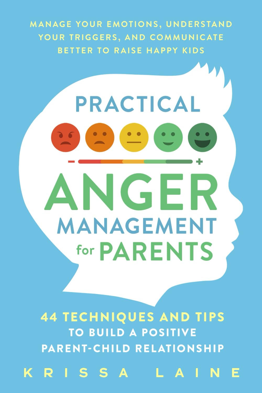 Practical Anger Management for Parents: 44 Techniques & Tips to Build a Positive Parent-Child Relationship. Manage Your Emotions, Understand Your Triggers, & Communicate Better to Raise Happy Kids Health, Nutrition & Fitness