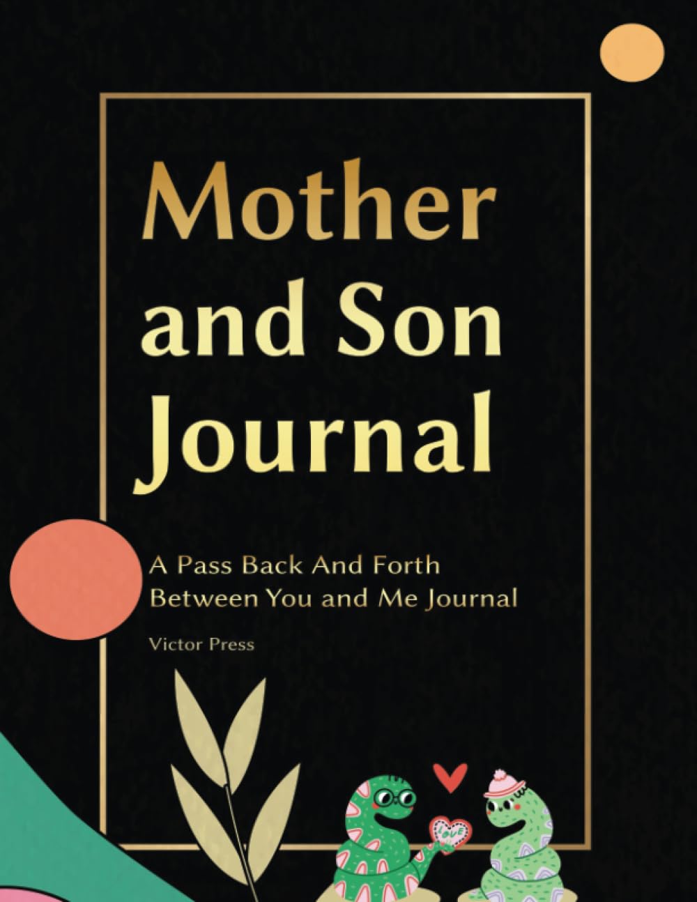 Mother and Son Journal: A Pass Back and Fourth, Between You and Me Journal (Mothers Day Gifts from Son, Band 1) Parents & Children