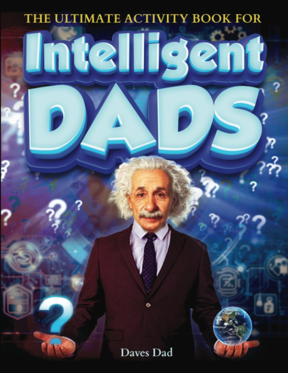 The Ultimate Activity Book for Intelligent Dads: 200 Pages of Tricky Brain Teasers, Mind Games and Logic Puzzle Book for Adults (gifts for men who have everything, Band 1) Books