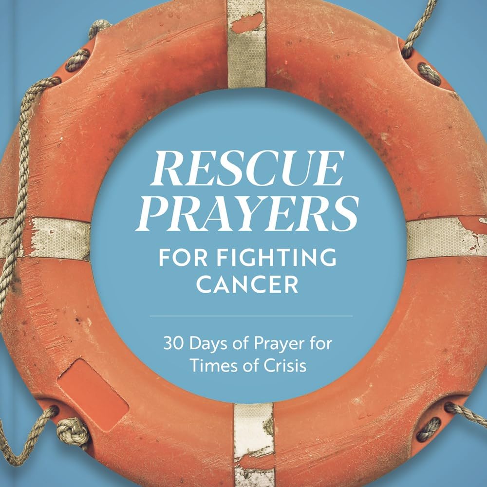 Rescue Prayers for Fighting Cancer: 30 Days of Prayer for Times of Crisis Religion & Esotericism