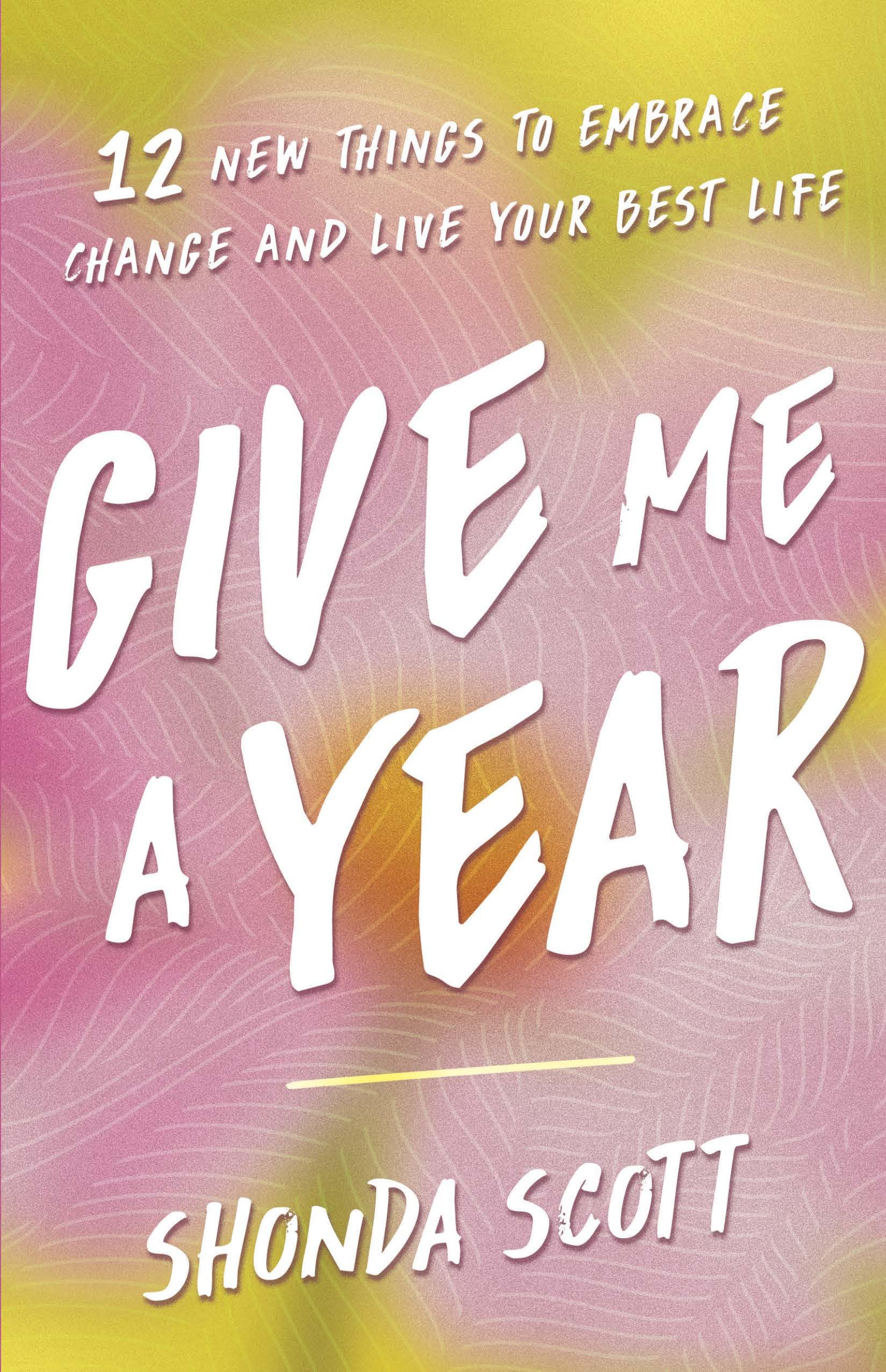 Give Me a Year: 12 New Things to Embrace Change and Live Your Best Life Lifestyle