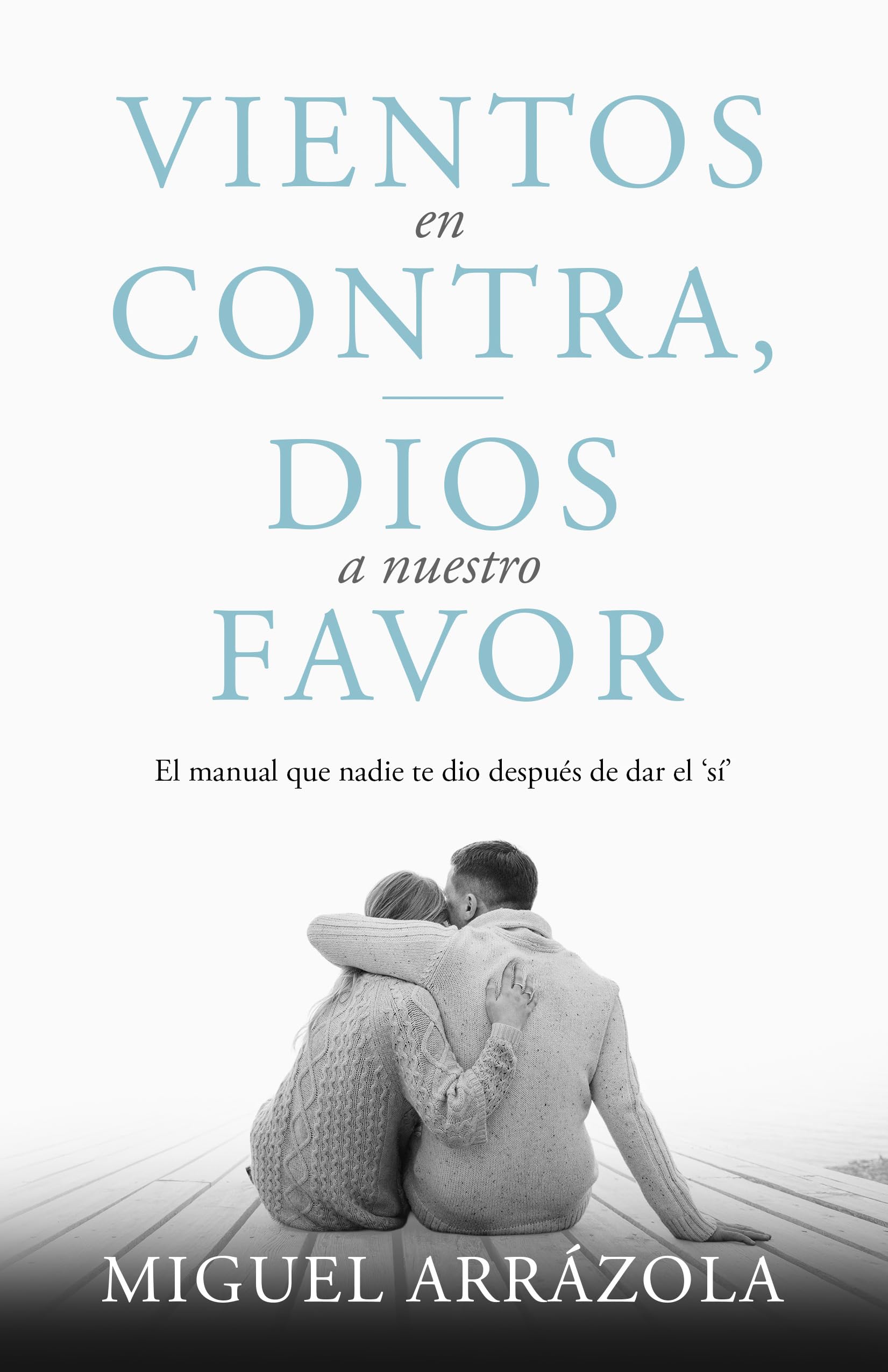 Vientos en contra, Dios a nuestro favor: El manual que nadie te dio después de dar el "sí" Partnership & Love