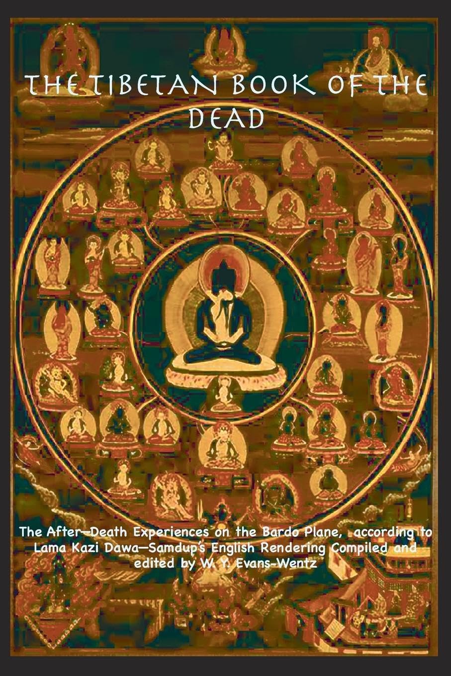 THE TIBETAN BOOK OF THE DEAD OR   The After-Death Experiences on the Bardo Plane, according to L¿ma Kazi Dawa-Samdup's English Rendering Religion & Esotericism