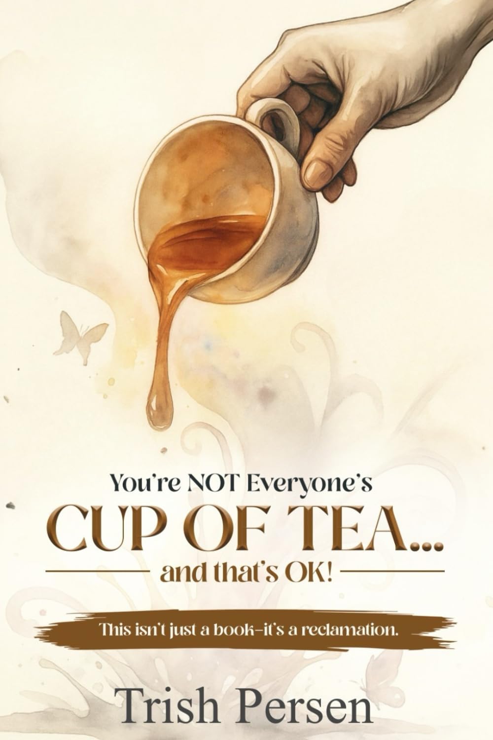 You're NOT Everyone's CUP of TEA and That's OK! Business, Finance & Career