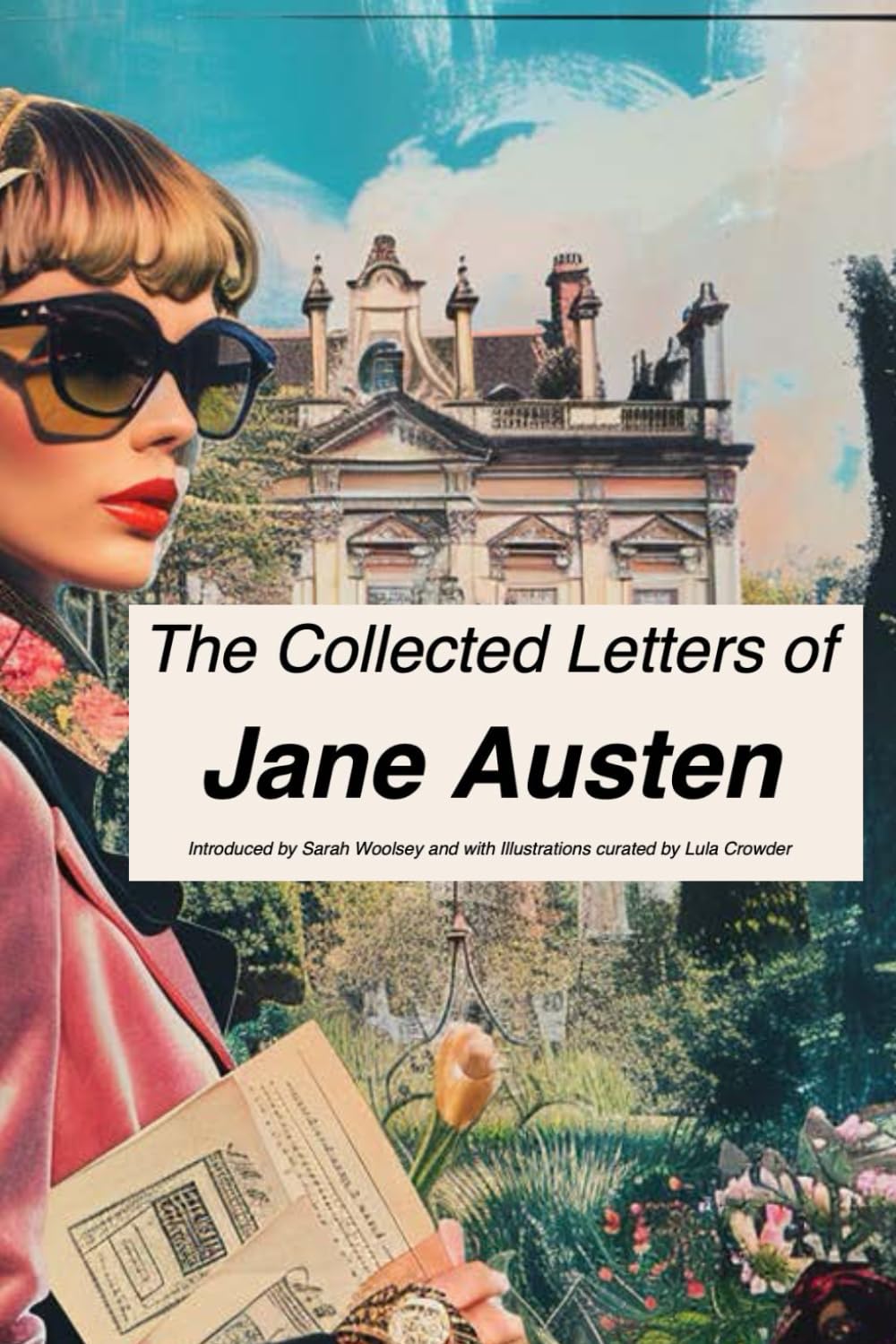 The Collected Letters of Jane Austen: the illustrated edition with an introduction by Sarah Woolsey Classics