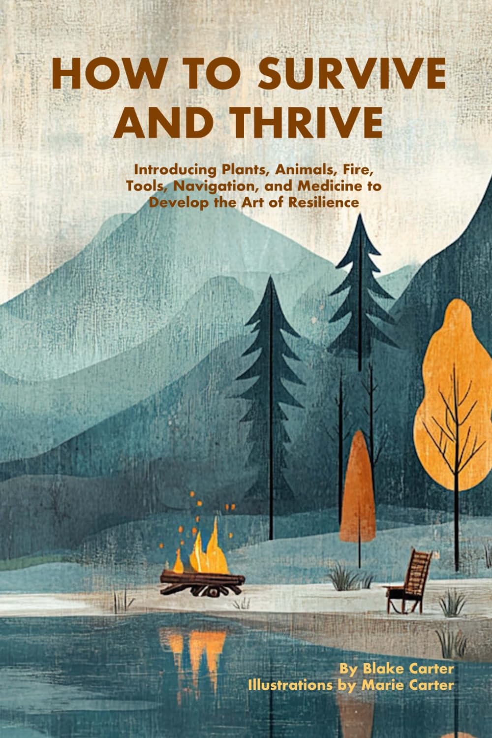 How to Survive and Thrive: Introducing Plants, Animals, Fire, Tools, Navigation, and Medicine to Develop the Art of Resilience Sports
