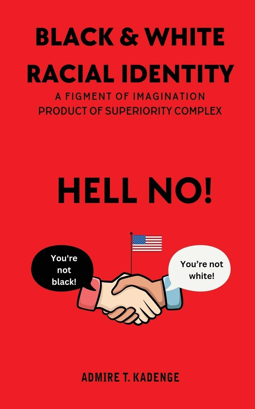 Black & White Racial Identity: A Figment of Imagination Arising from a Superiority Complex Philosophy