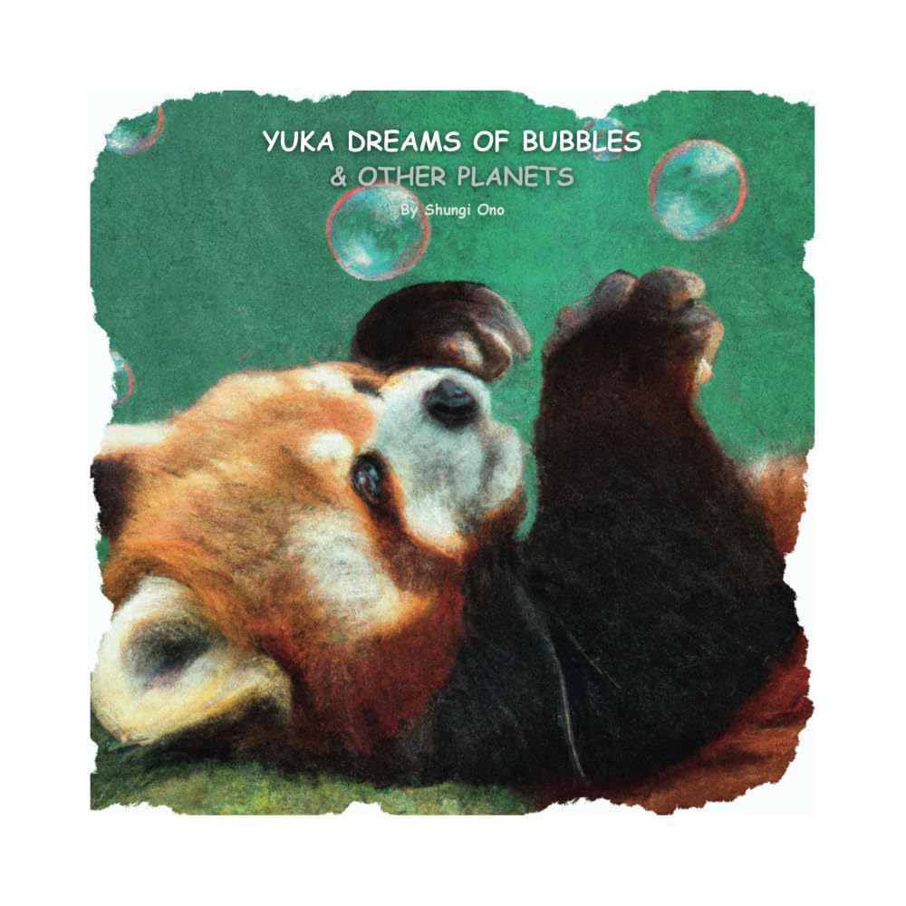 Yuka dreams of bubbles & other planets (Yuka the red panda) Novels & Short Stories