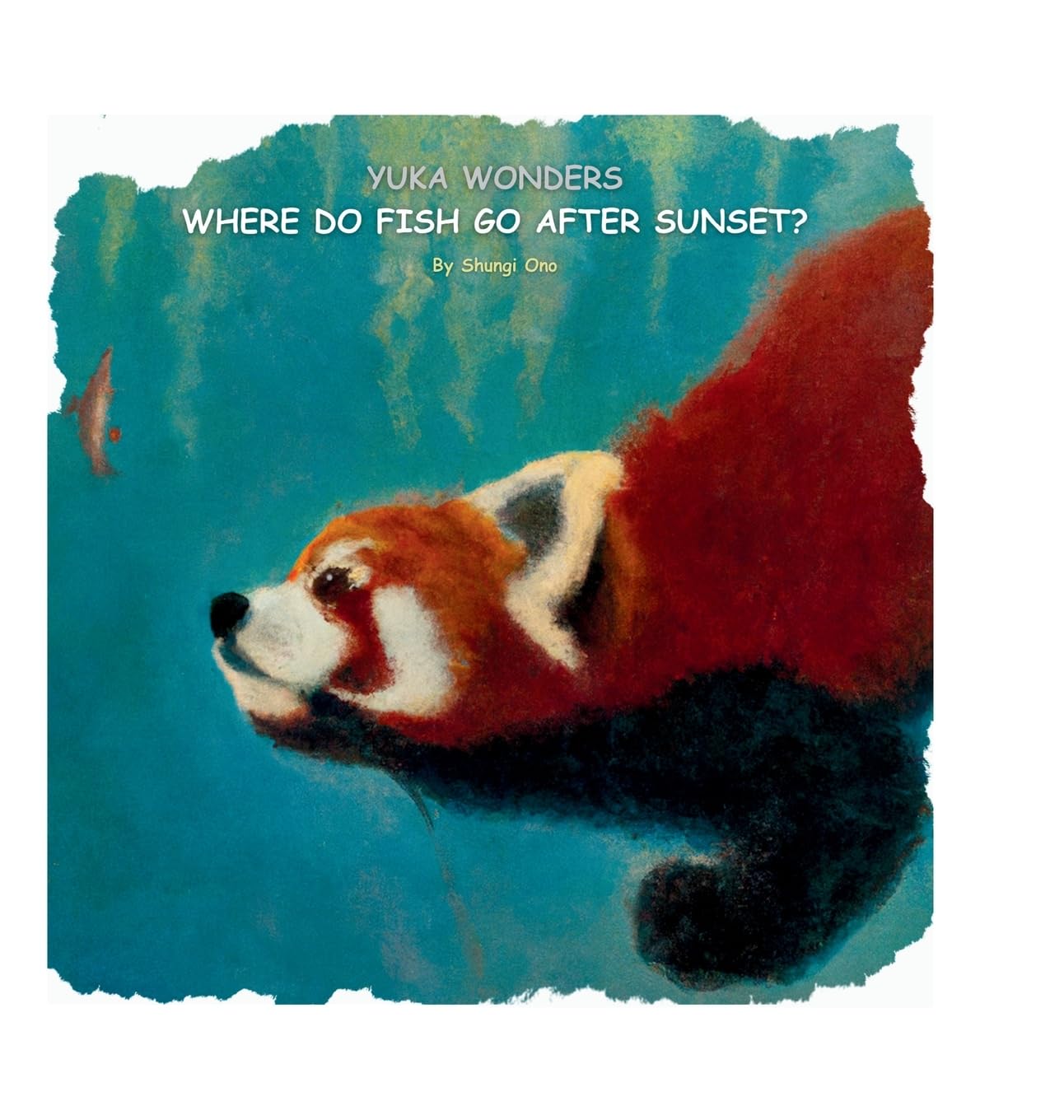 Yuka wonders where do fish go after sunset? (Yuka the Red Panda) Novels & Short Stories