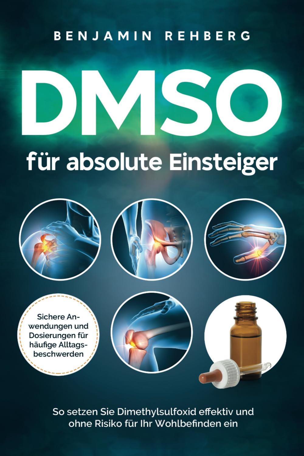 DMSO für absolute Einsteiger: Sichere Anwendungen und Dosierungen für häufige Alltagsbeschwerden. So setzen Sie Dimethylsulfoxid effektiv und ohne Risiko für Ihr Wohlbefinden ein Medicine