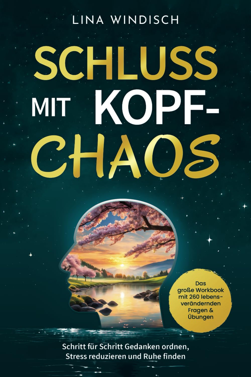 Schluss mit Kopf-Chaos – Das große Workbook mit 260 lebensverändernden Fragen & Übungen: Schritt für Schritt Gedanken ordnen, Stress reduzieren und innere Ruhe finden Business, Finance & Career