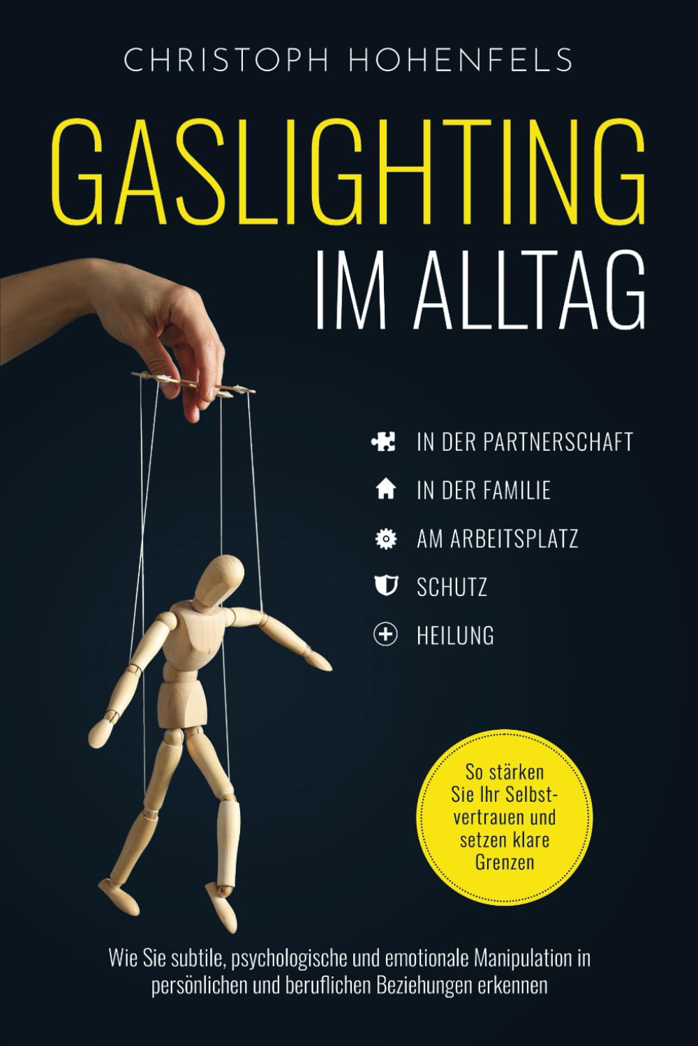 Gaslighting im Alltag: Wie Sie subtile, psychologische und emotionale Manipulation in persönlichen und beruflichen Beziehungen erkennen. So stärken Sie Ihr Selbstvertrauen und setzen klare Grenzen Medicine