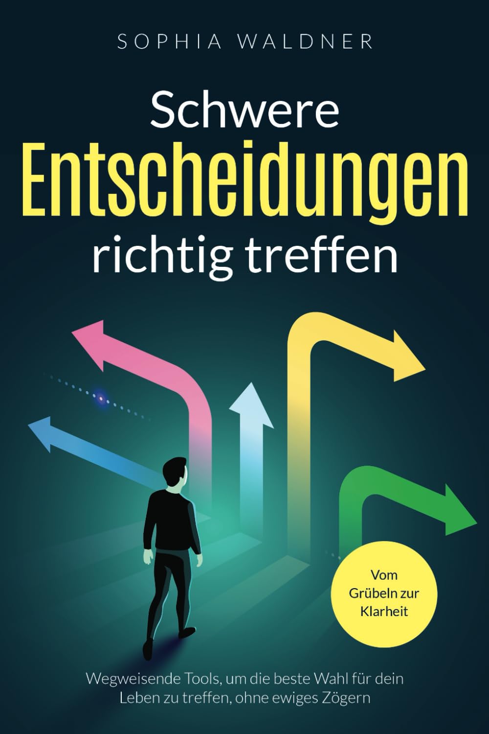 Schwere Entscheidungen richtig treffen - Vom Grübeln zur Klarheit: Wegweisende Tools, um die beste Wahl für dein Leben zu treffen, ohne ewiges Zögern Business, Finance & Career
