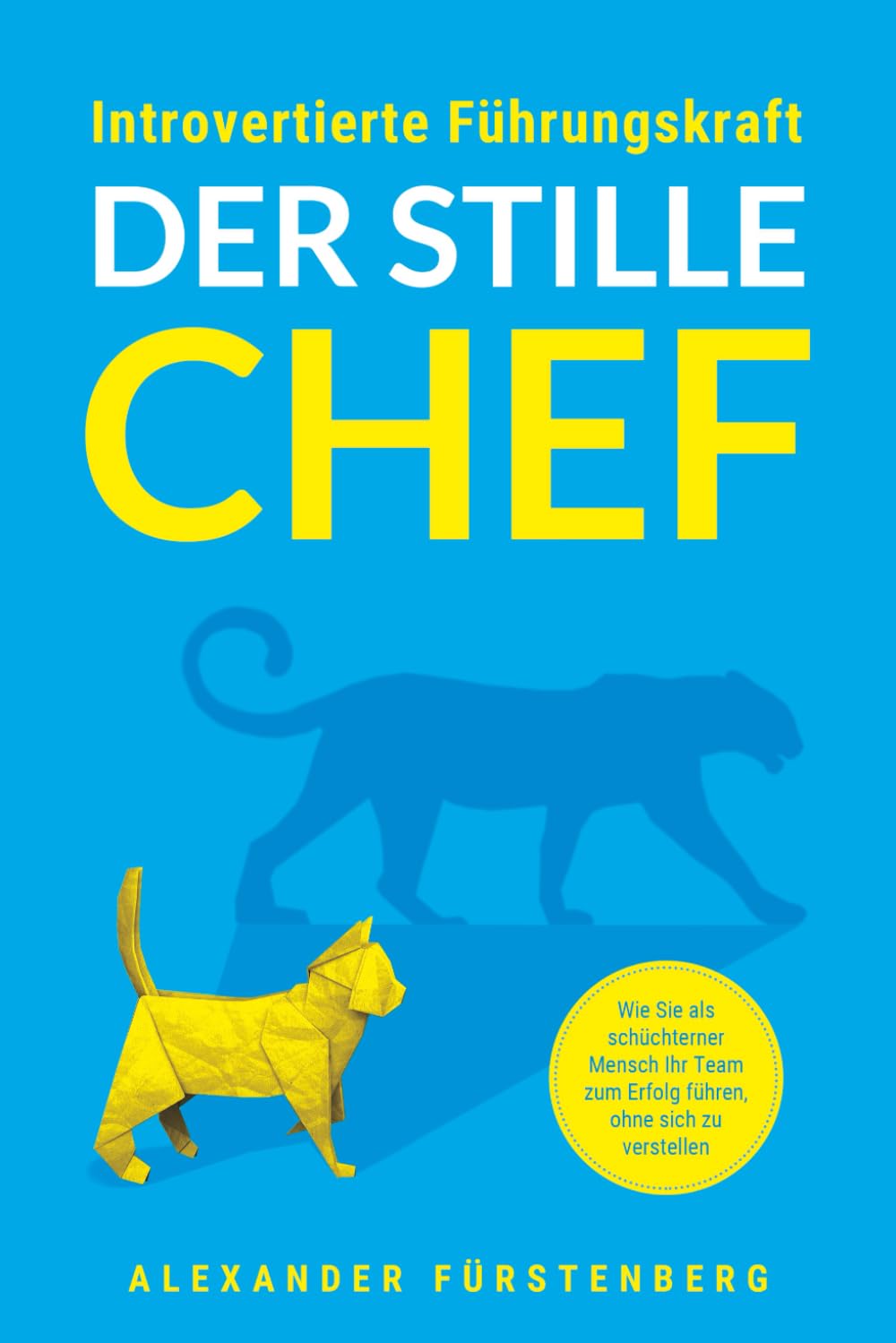 Introvertierte Führungskraft - Der stille Chef: Wie Sie als schüchterner Mensch Ihr Team zum Erfolg führen, ohne sich zu verstellen Business, Finance & Career