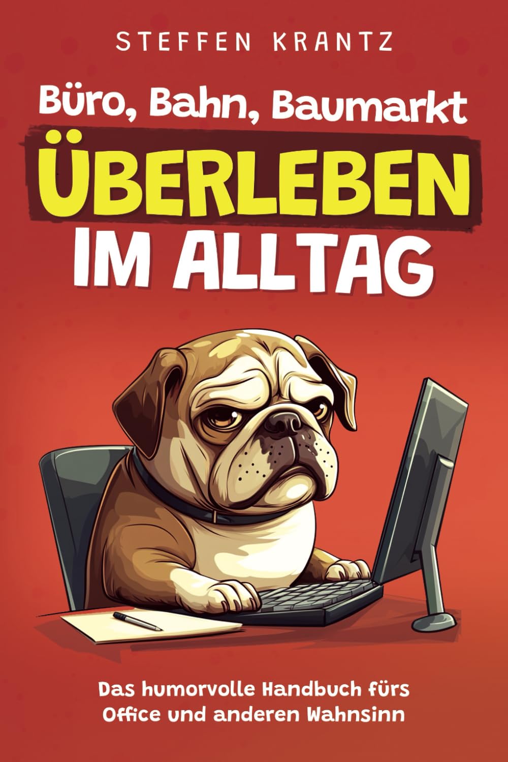 Büro, Bahn, Baumarkt – Überleben im Alltag: Das humorvolle Handbuch fürs Office und anderen Wahnsinn | Perfektes lustiges Geschenk für Kollegen, Freunde, Verwandte Humour & Satire