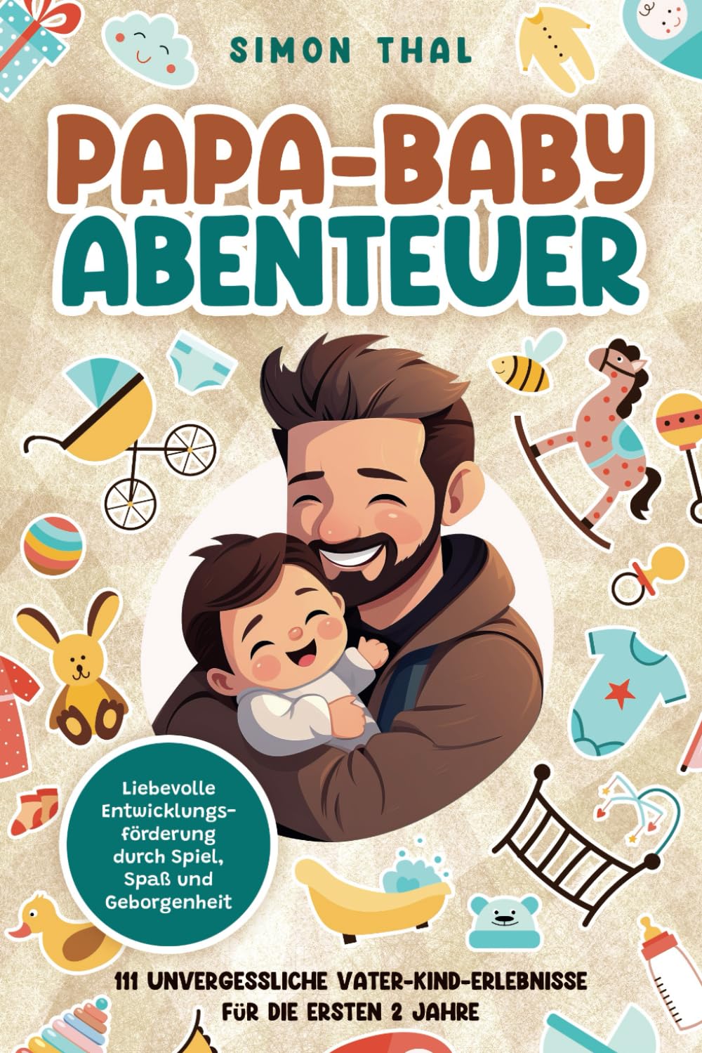 Papa-Baby-Abenteuer: 111 unvergessliche Vater-Kind-Erlebnisse für die ersten 2 Jahre. Liebevolle Entwicklungsförderung durch Spiel, Spaß und Geborgenheit Lifestyle