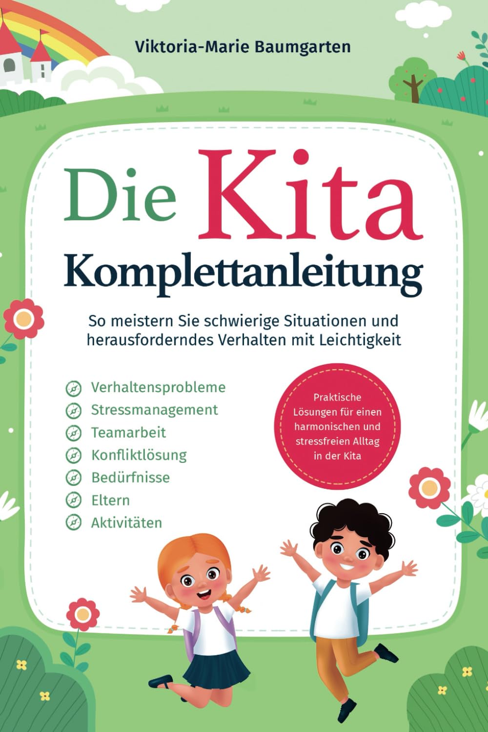 Die Kita-Komplettanleitung: Praktische Lösungen für einen harmonischen und stressfreien Alltag in der Kita. So meistern Sie schwierige Situationen und herausforderndes Verhalten mit Leichtigkeit Education & Training