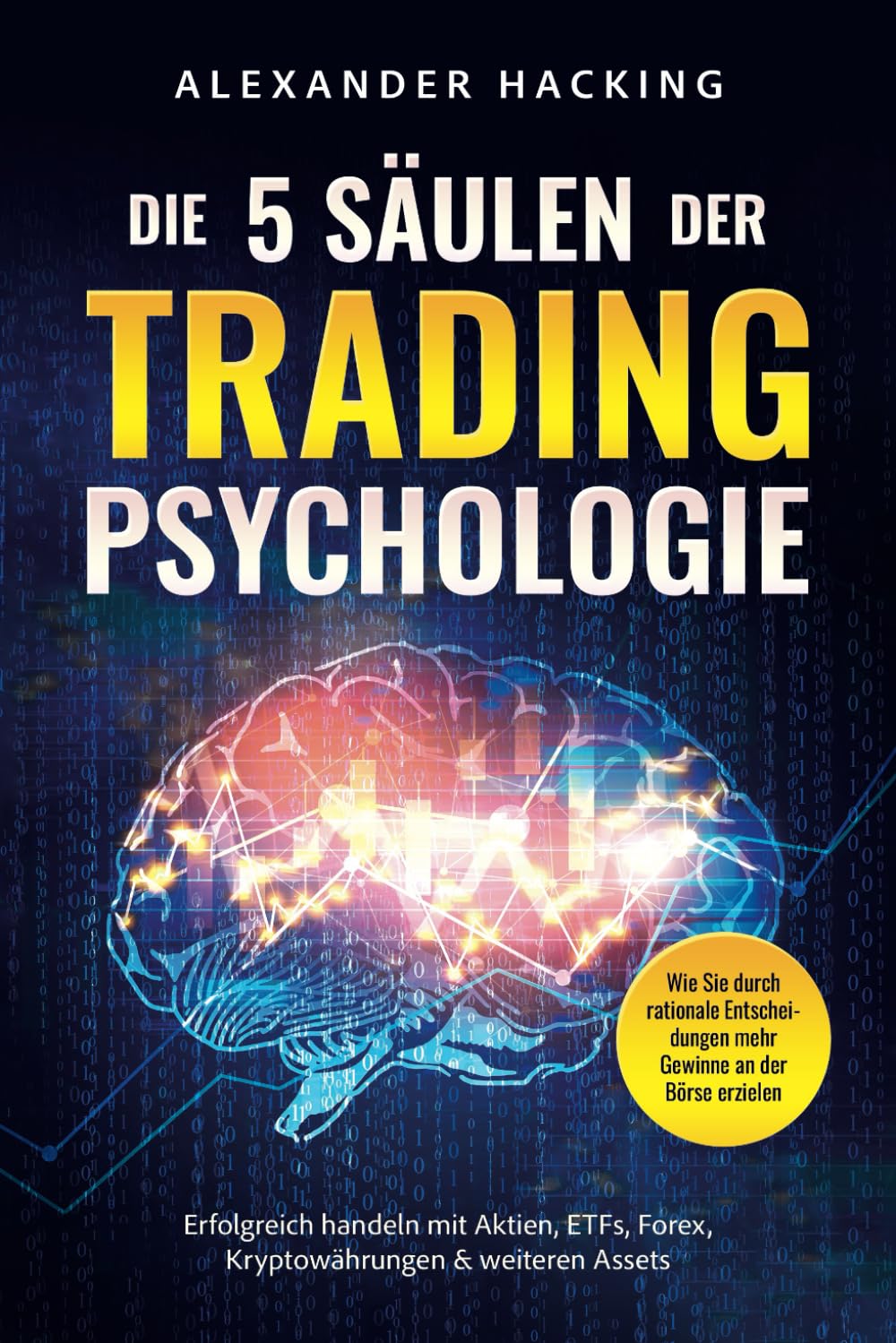 Die 5 Säulen der Trading-Psychologie: Wie Sie durch rationale Entscheidungen mehr Gewinne an der Börse erzielen | Erfolgreich handeln mit Aktien, ETFs, Forex, Kryptowährungen & weiteren Assets Business, Finance & Career