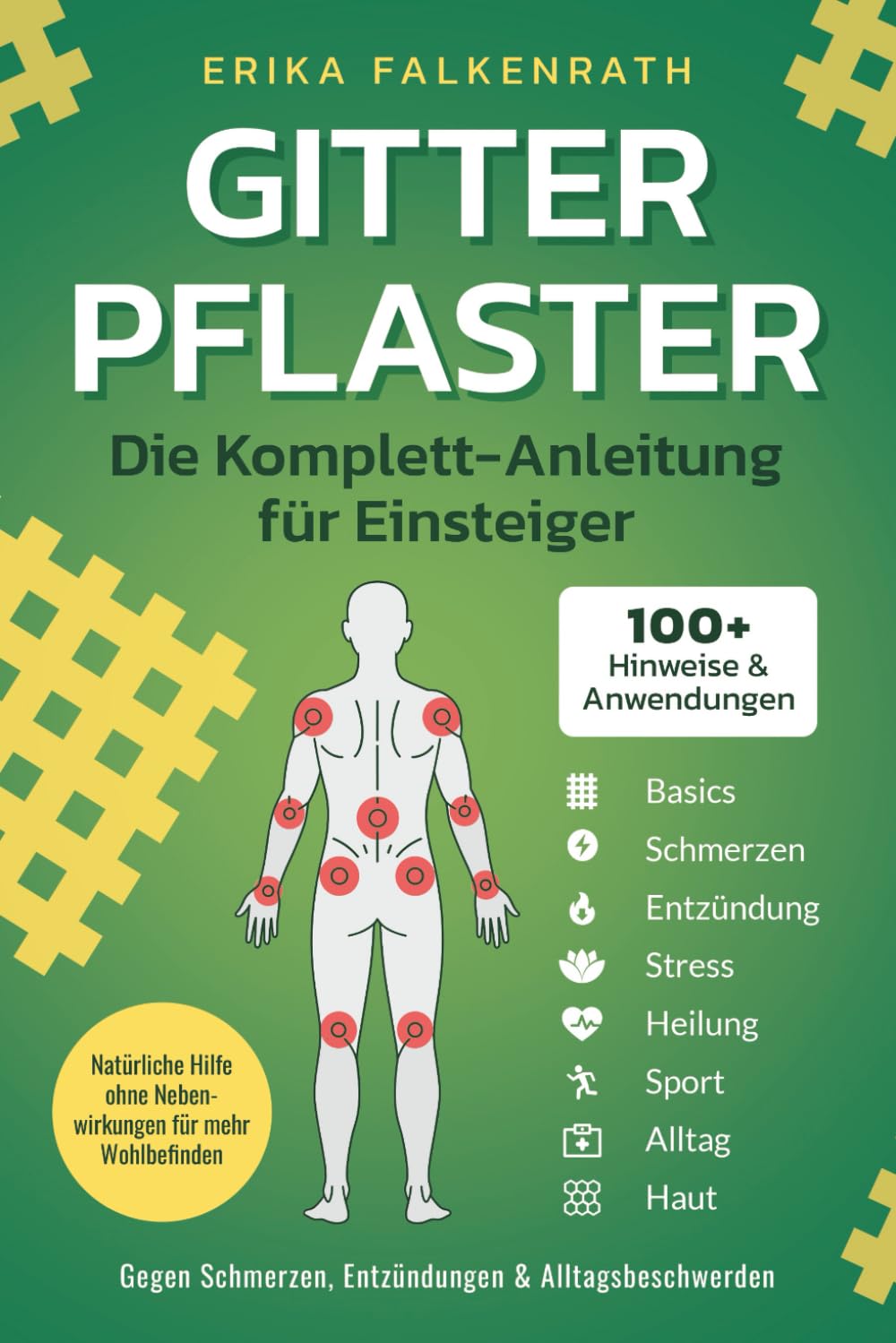 Gitterpflaster - Die Komplett-Anleitung für Einsteiger: 100+ Hinweise & Anwendungen gegen Schmerzen, Entzündungen & Alltagsbeschwerden. Natürliche Hilfe ohne Nebenwirkungen für mehr Wohlbefinden Health, Nutrition & Fitness