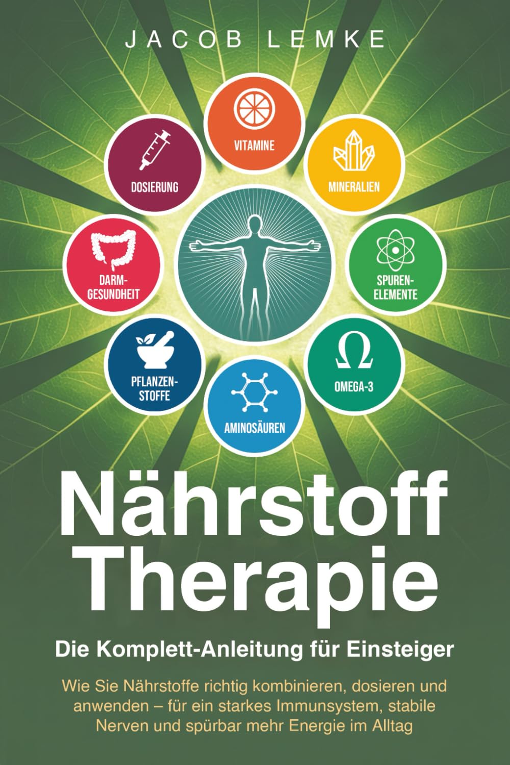 Nährstofftherapie - Die Komplett-Anleitung für Einsteiger: Wie Sie Nährstoffe richtig kombinieren, dosieren & anwenden. Für ein starkes Immunsystem, stabile Nerven und spürbar mehr Energie im Alltag Medicine