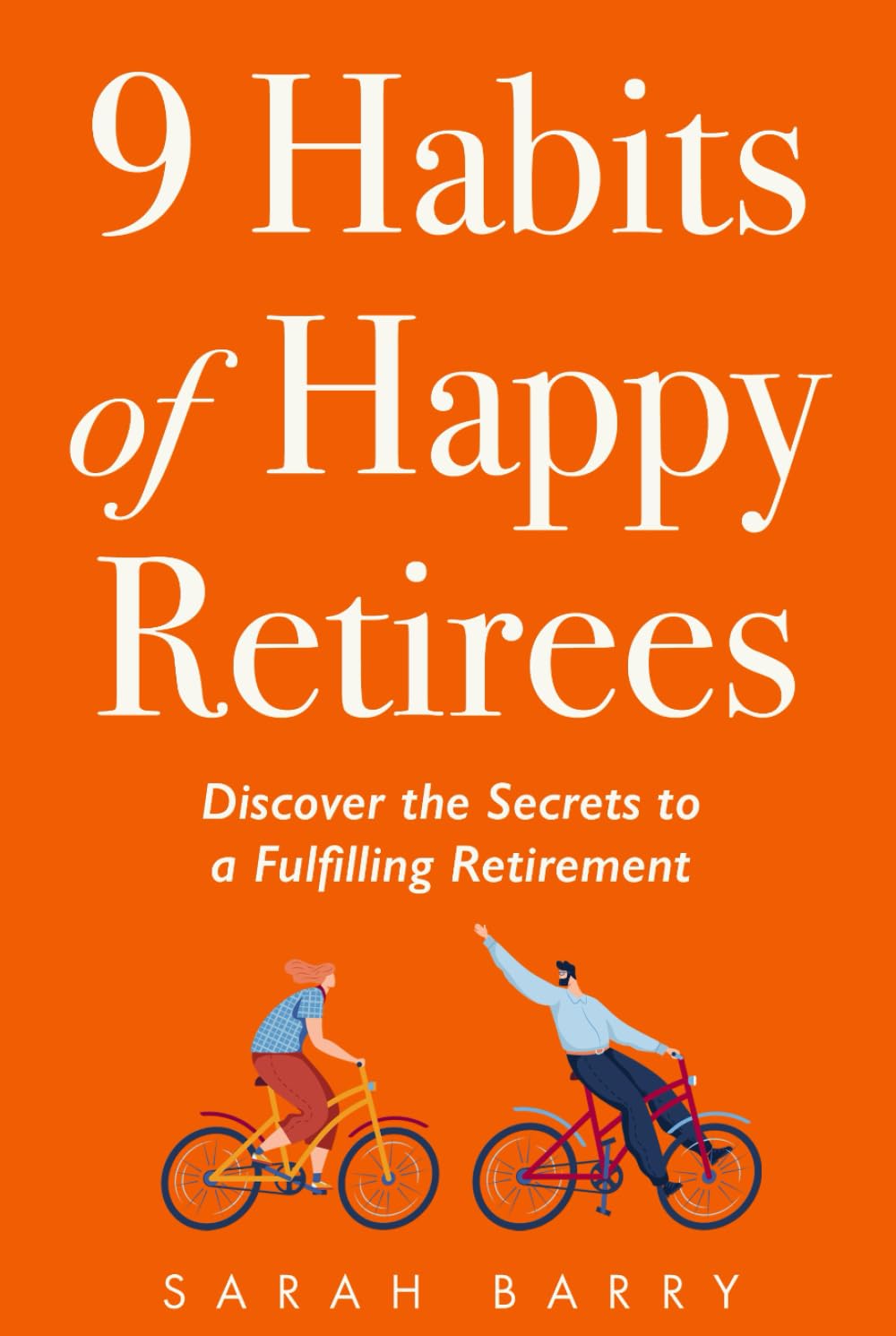 9 Habits of Happy Retirees: Discover the Secrets to a Fulfilling Retirement (The Retirement Series) Business, Finance & Career