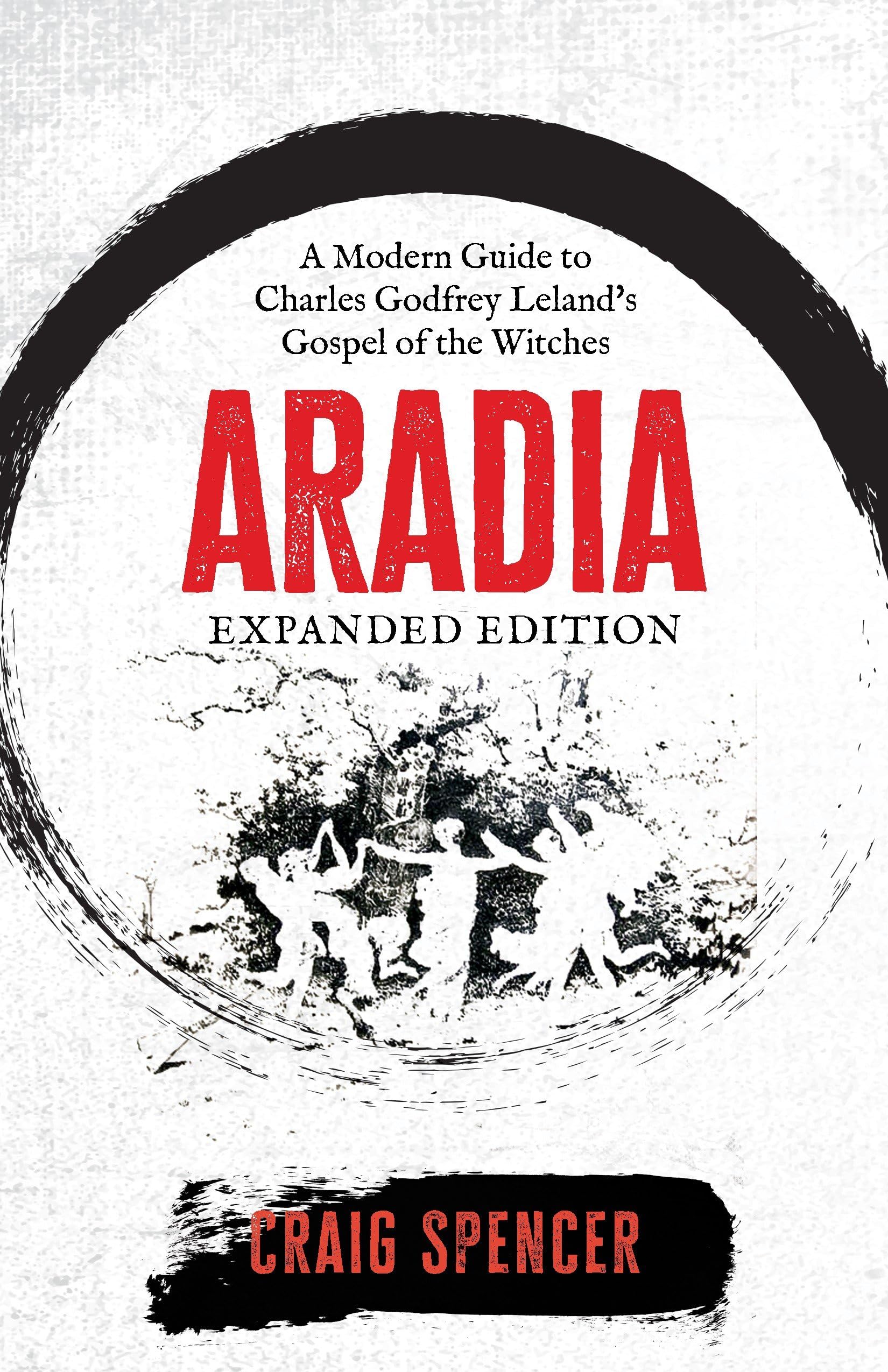 Aradia: A Modern Guide to Charles Godfrey Leland's Gospel of the Witches (Expanded Edition) Books