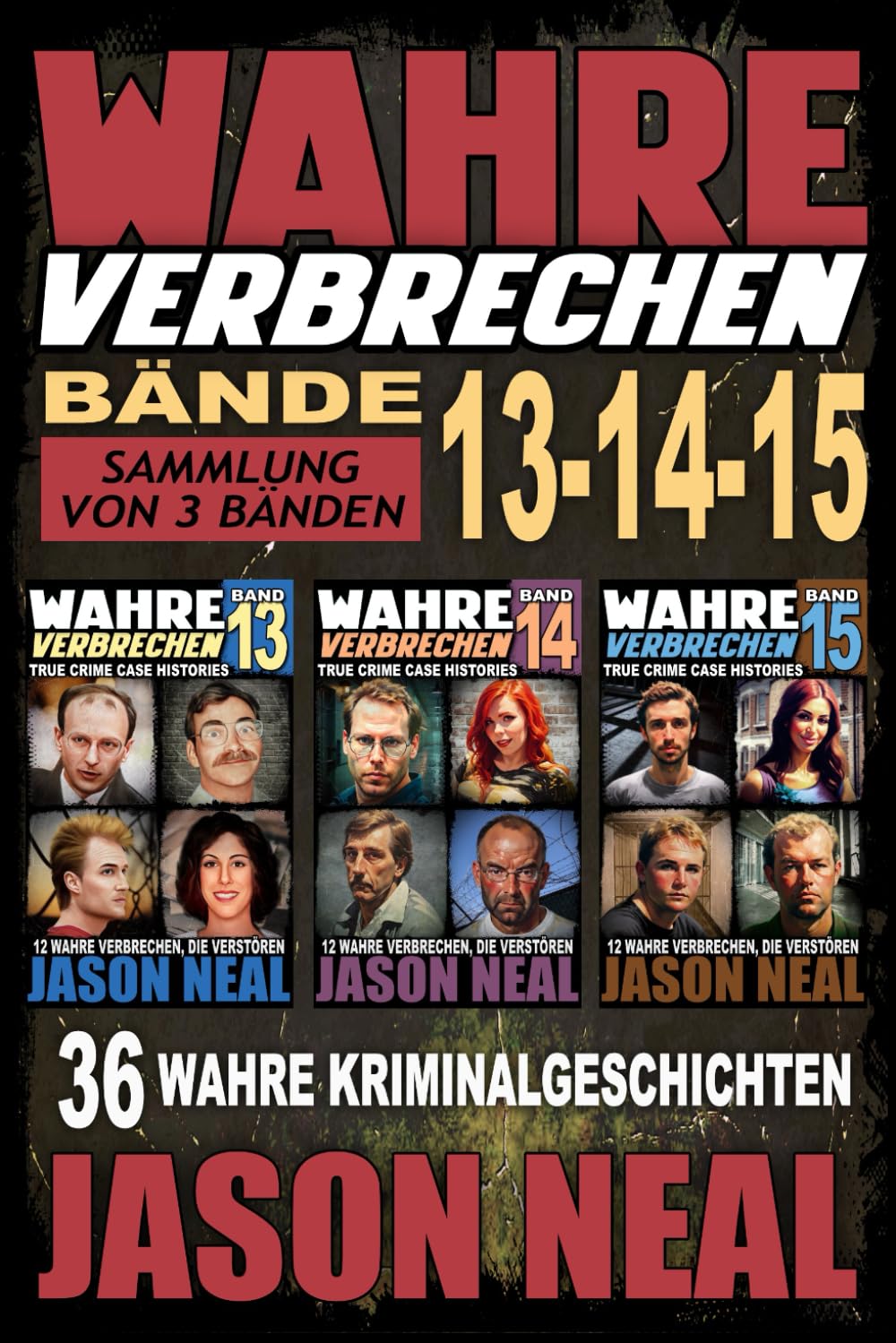 Wahre Verbrechen: Bände 13-14-15 (True Crime Case Histories) - Sammlung von 3 Bänden: 36 wahre Verbrechen, die verstören (German Edition) Social Sciences