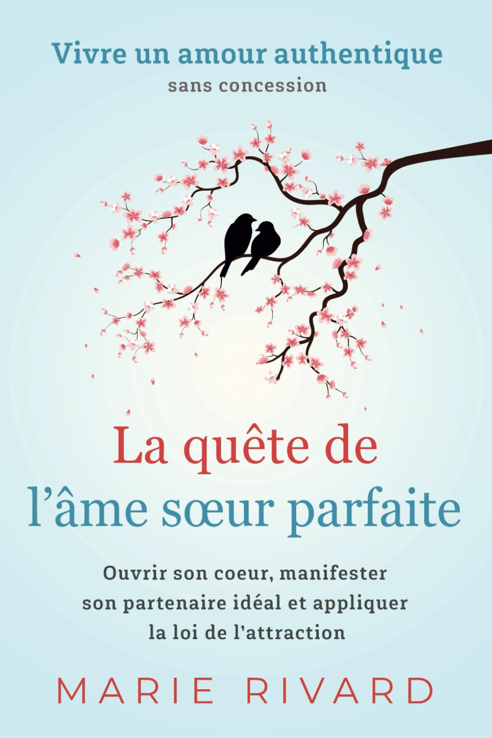 La quête de l'âme sœur parfaite - Vivre un amour authentique sans concession: Ouvrir son cœur, manifester son partenaire idéal et appliquer la loi de l'attraction Health, Nutrition & Fitness