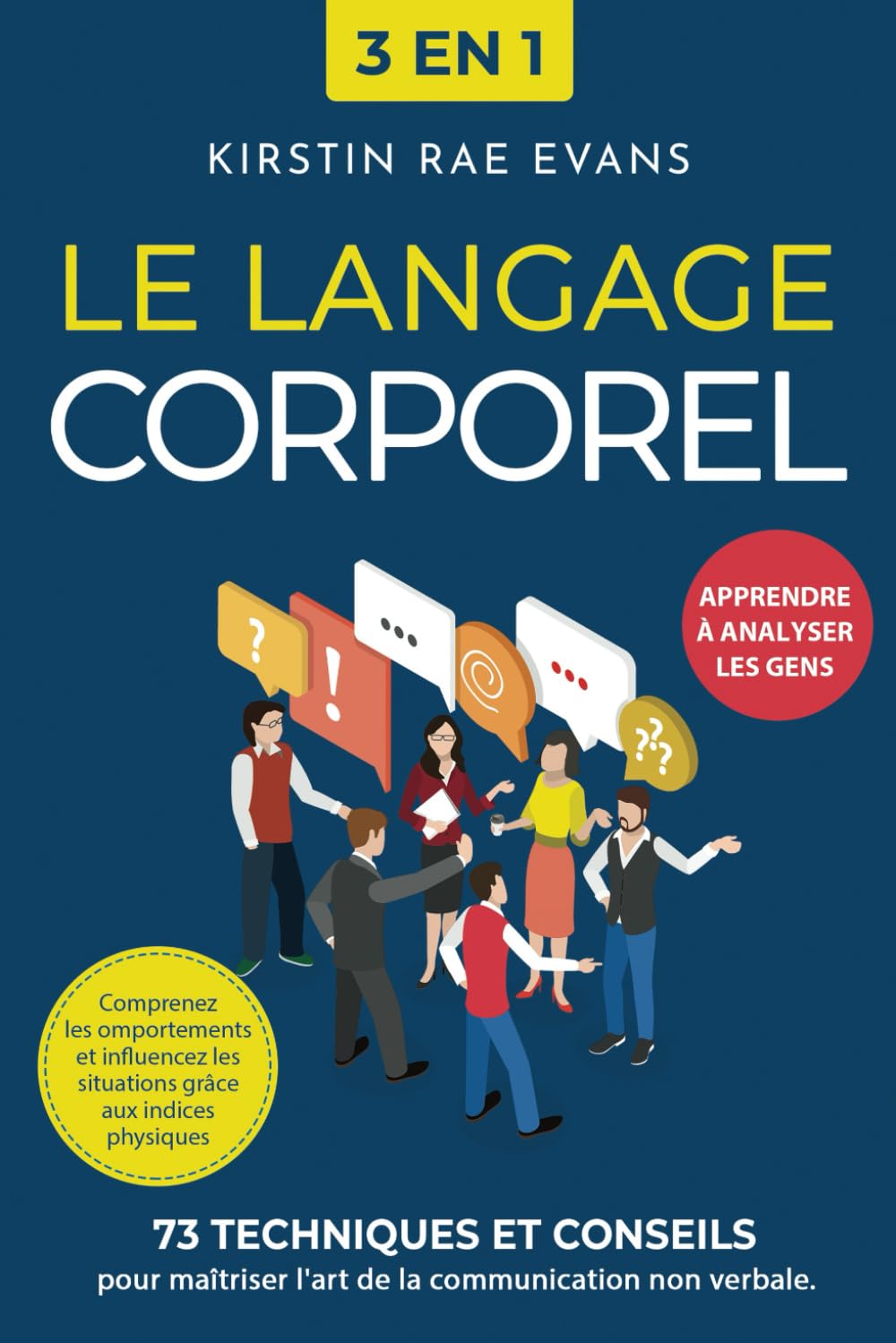 Le langage corporel : 73 techniques et conseils pour maîtriser l'art de la communication non verbale. Comprenez les comportements et influencez les situations grâce aux indices physiques Business, Finance & Career