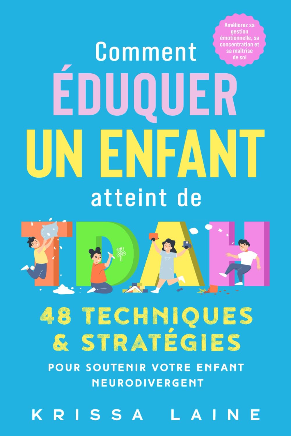 Comment éduquer un enfant atteint de TDAH: 48 techniques & stratégies pour soutenir votre enfant neurodivergent. Améliorez sa gestion émotionnelle, sa concentration et sa maîtrise de soi Medicine