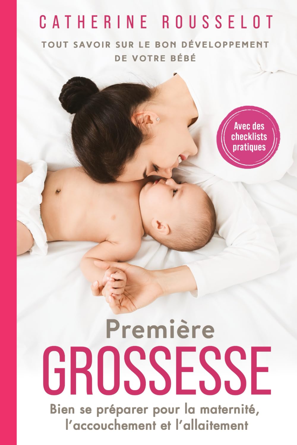 Première Grossesse: Tout savoir sur le bon développement de votre bébé. Bien se préparer pour la maternité, l’accouchement et l’allaitement. Avec des checklists pratiques Parents & Children