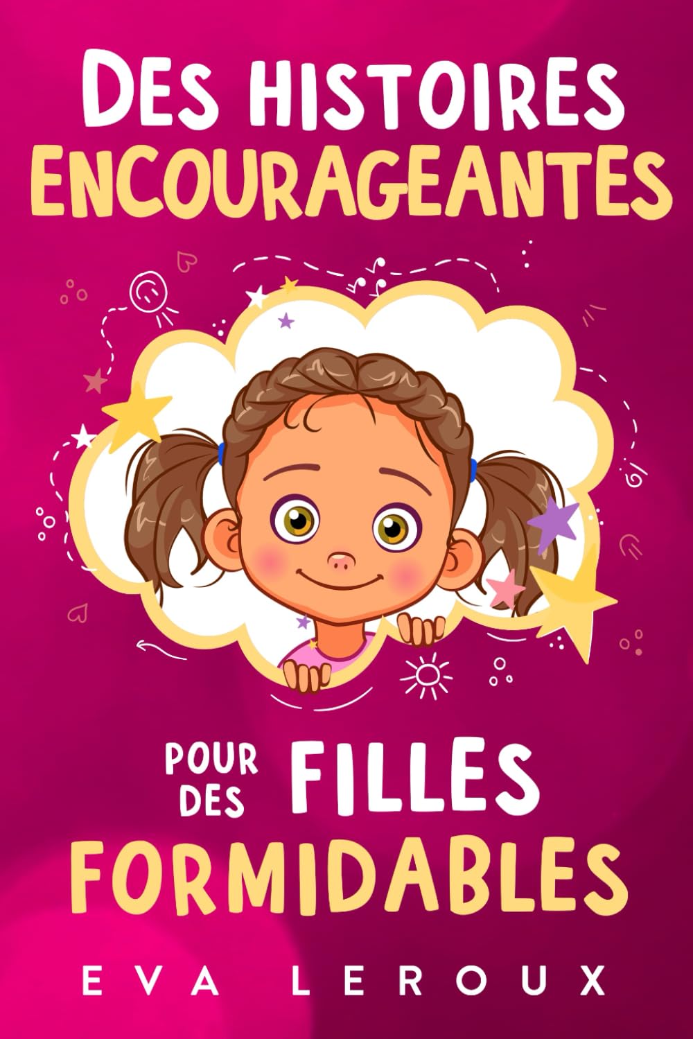 Des histoires encourageantes pour des filles formidables: Une collection inspirante d'aventures sur la confiance, le courage et les valeurs book