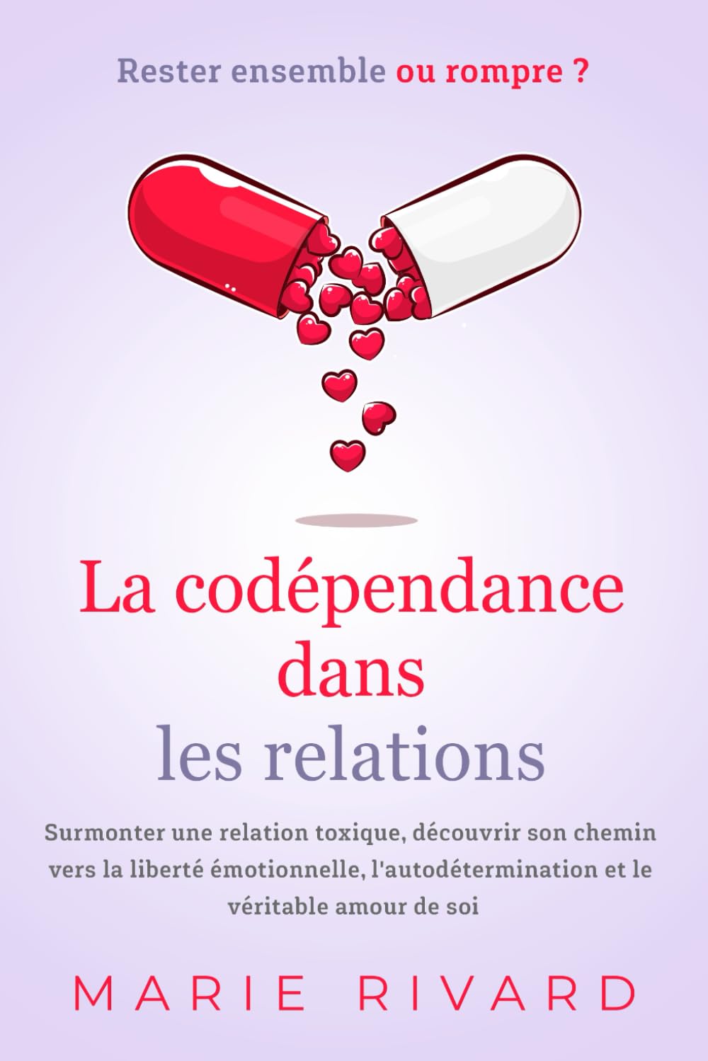 La codépendance dans les relations - Rester ensemble ou rompre ?: Surmonter une relation toxique, découvrir son chemin vers la liberté émotionnelle, l'autodétermination et le véritable amour de soi Health, Nutrition & Fitness