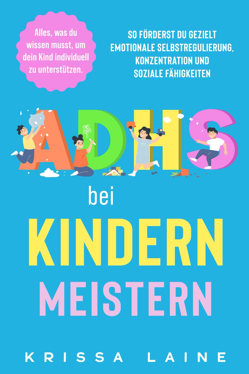 ADHS bei Kindern meistern: Alles, was du wissen musst, um dein Kind individuell zu unterstützen. So förderst du gezielt emotionale Selbstregulierung, Konzentration und soziale Fähigkeiten Education & Training