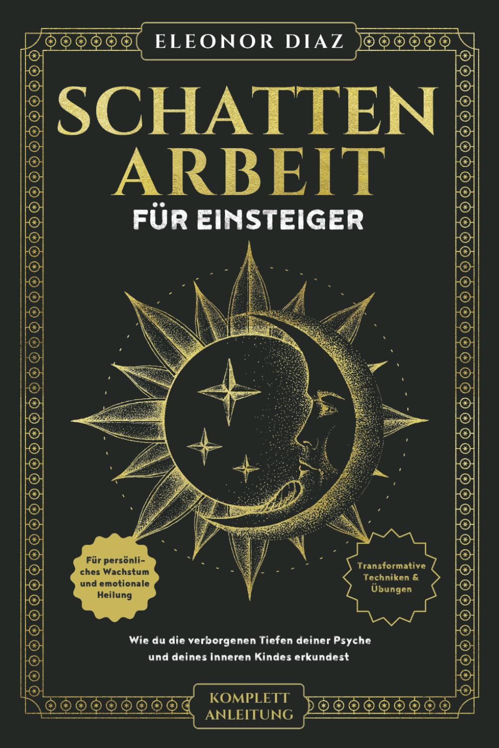Schattenarbeit für Einsteiger: Wie du die verborgenen Tiefen deiner Psyche und deines Inneren Kindes erkundest. Transformative Techniken & Übungen für persönliches Wachstum und emotionale Heilung Business, Finance & Career