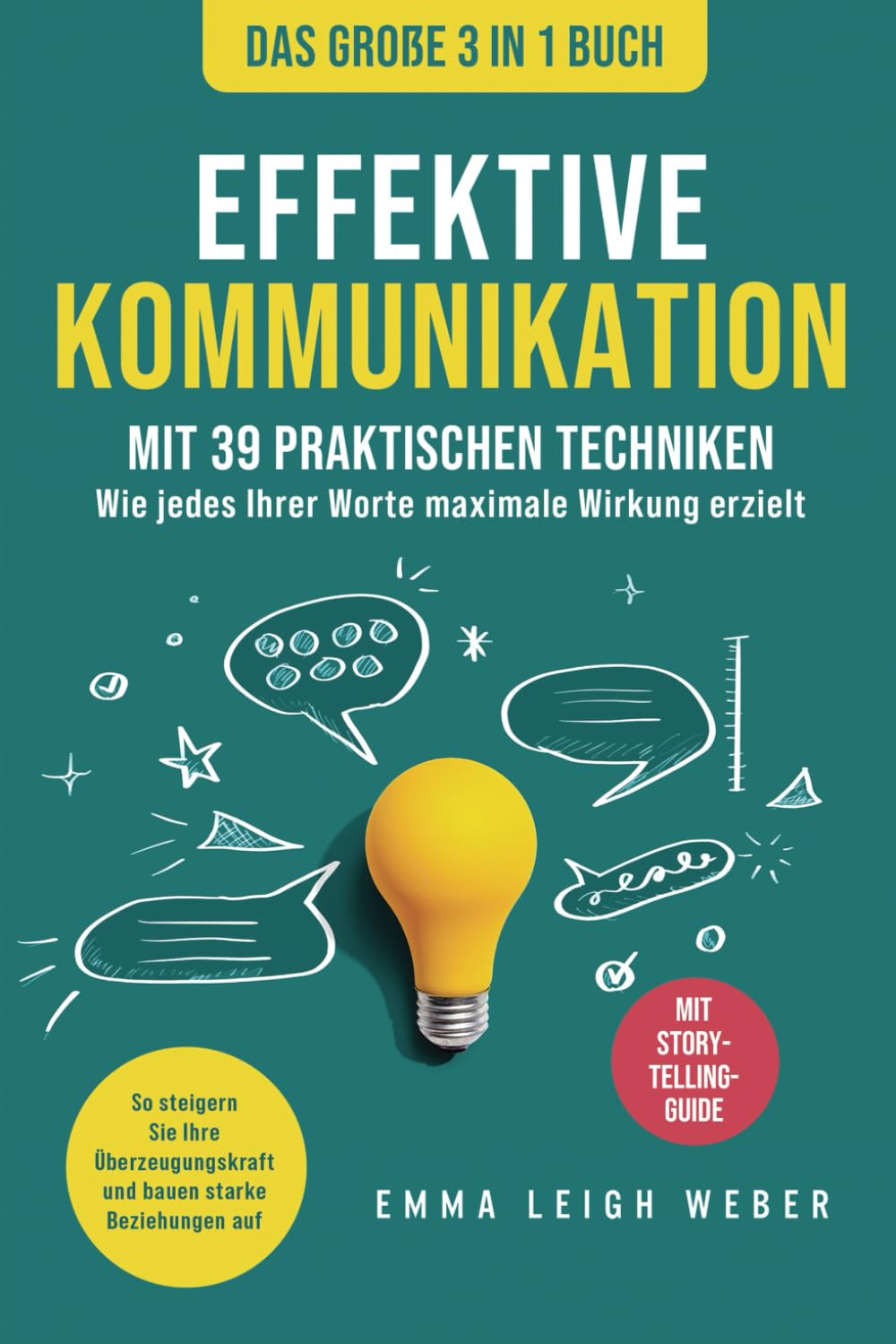 Effektive Kommunikation | Das große 3-in-1 Buch mit 39 praktischen Techniken: Wie jedes Ihrer Worte maximale Wirkung erzielt. So steigern Sie Ihre Überzeugungskraft und bauen starke Beziehungen auf Business, Finance & Career